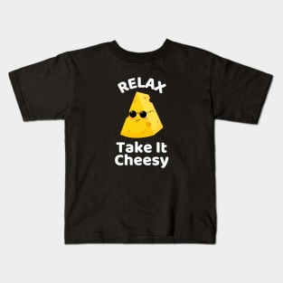 Relax Take It Cheesy | Cheese Pun Kids T-Shirt